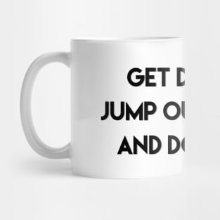 Get dressed, jump out of bed, and do it best Mug